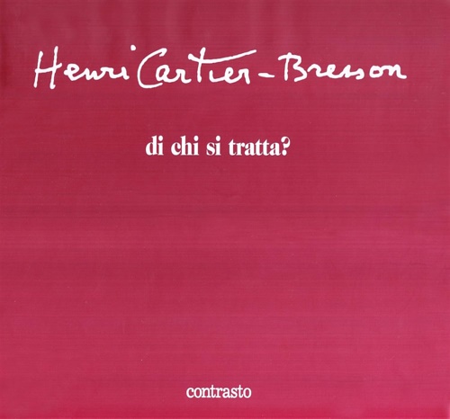 Philippe Arbaizar, Jean Clair, Claude Cookman, ed altri. - Henri Cartier-Bresson di chi si tratta?