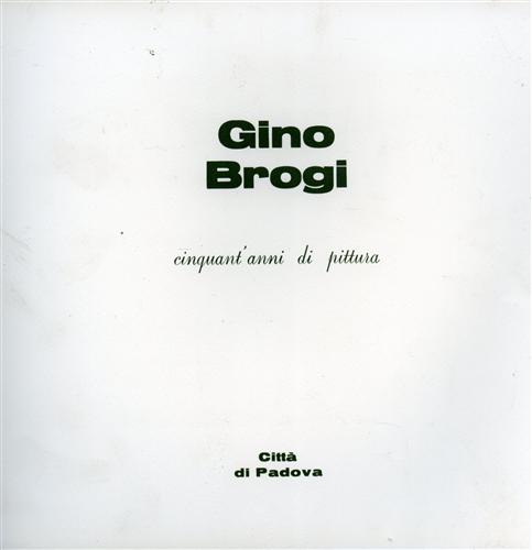 Catalogo della Mostra: - Gino Brogi cinquant'anni di pittura.