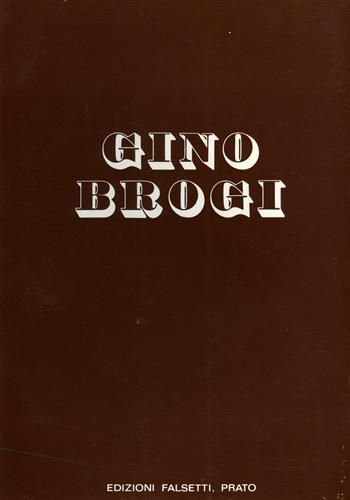 Azolini,Marcello. Bellonzi,Fortunato. De Micheli,Mario (scritti di). - Gino Brogi Opere. dal 1963 al 1973.