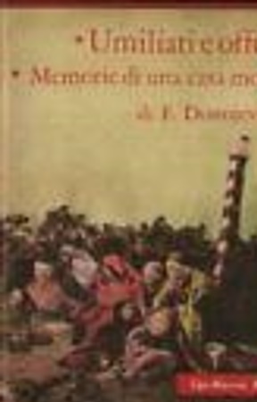 Dostojevskij,Fiodor. - Umiliati e offesi. Memorie di una casa morta.