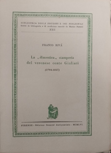 Riva,Franco. - La dimestica stamperia del veronese conte Giullari (1794-1827).