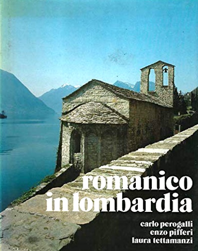 Perogalli,Carlo. - Romanico in Lombardia. I Centri Maggiori. Foto di Enzo Pifferi.