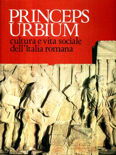 Andreae,B. Cancik,H. Cavallo,G. De Martino,F. Grilli,A. Gullini,G. - Princeps Urbium. Cultura e vita sociale dell'Italia romana.