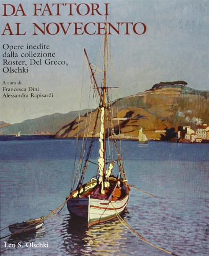 Catalogo della mostra: - Da Fattori al novecento. Opere inedite della collezione Roster, Del Greco, Olschki.