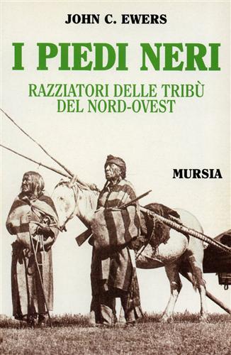 Ewers,John C. - I Piedi Neri. Razziatori delle trib del Nord-Ovest.