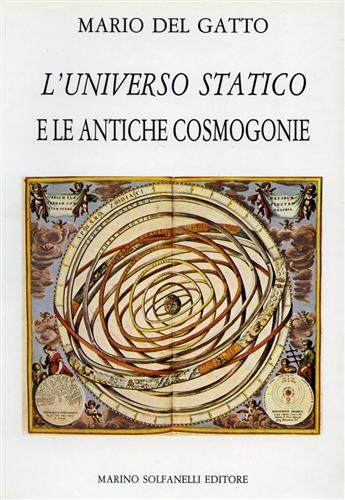 Del Gatto,Mario. - L'Universo statico e le antiche cosmogonie.