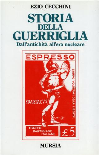 Cecchini,Ezio. - Storia della guerriglia. Dall'antichit all'era nucleare.