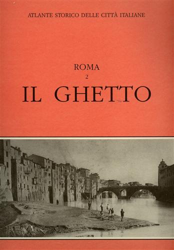 Benocci,Carla. Guidoni,Enrico (a cura di). - Atlante storico delle citt italiane, Roma, vol.2: IL GHETTO.