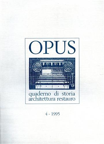 -- - Opus. Quaderno di storia, architettura e restauro. vol.4.
