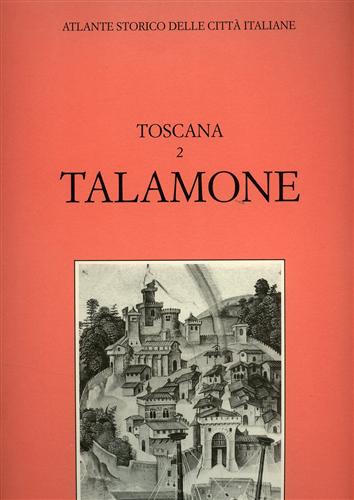 Guidoni,Enrico. Pieroni,Laura. - Atlante Storico delle citt italiane. Toscana, vol.2: TALAMONE (Orbetello).