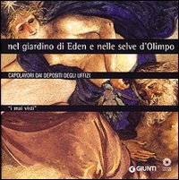 Capolavori dai depositi degli Uffizi: - Nel giardino di Eden e nelle Selve d'Olimpo.