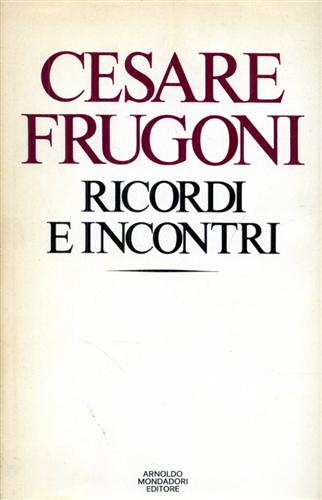 Frugoni, Cesare - Ricordi e incontri.