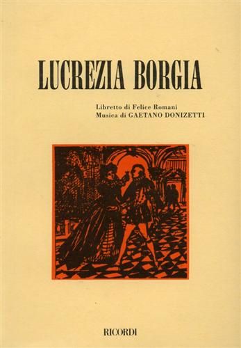 Romani,Felice.(Libretto di). - Lucrezia Borgia.