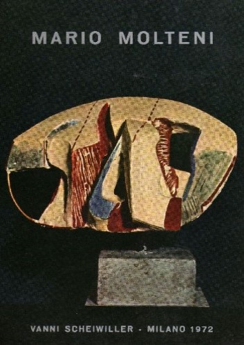 Fossati,Paolo (testi di). - Mario Molteni. Sculture 1967-1972.