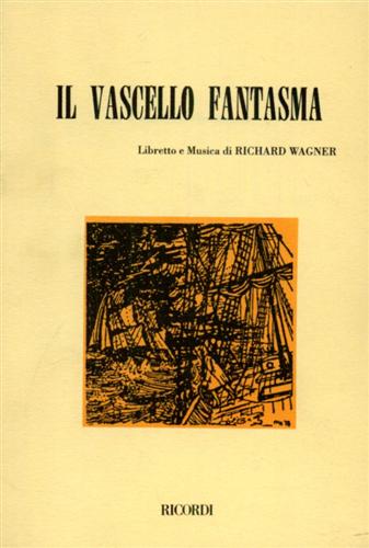 Wagner,Richard. (libretto e musica di). - Il vascello fantasma. Opera romantica in tre atti.