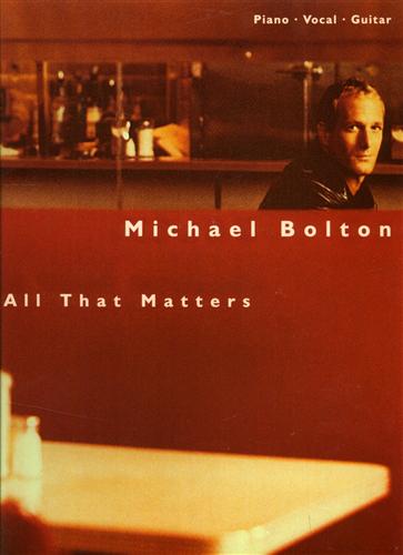 Michael Bolton. - Michael Bolton. All That Matters: Safe Place from the Storm, The