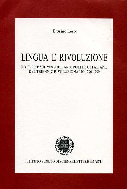 Leso,Erasmo. - Lingua e rivoluzione. Ricerche sul vocabolario politico italiano del triennio rivoluzionario 1796-1799.