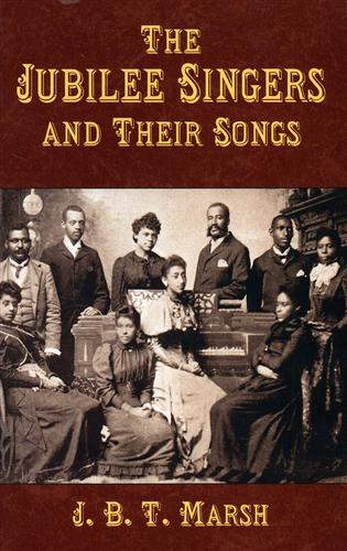 Marsh,J.B.T. - The Jubilee Singers and their songs.