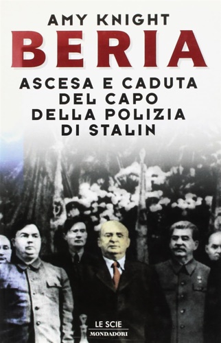 Knight,Amy. - Beria. Ascesa e caduta del capo della polizia di Stalin.