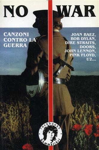 -- - No war. Canzoni contro la guerra. Joan Baez, Bob Dylan, Dire Straits, Doors, John Lennon, Pink Floyd, U2.