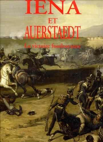 Bey,Frdric. - Ina et Auerstaedt. La victoire foudroyante.