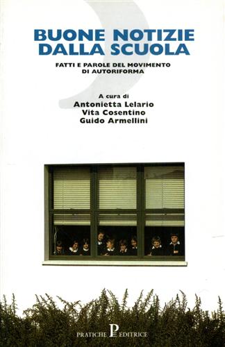 Lelario,Antonietta. Cosentino,Vita. Armellini,Guido. - Buone notizie dalla scuola. Fatti e parole del movimento di autoriforma.