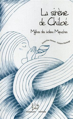Heissat,Jacqueline. - La sirne de Chilo - Mythes des indiens Mapuches.