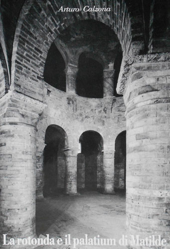 Calzona,Arturo. - La Rotonda e il Palatium di Matilde.