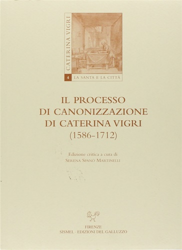 Span Martinelli,Serena. (Ediz.critica a cura di). - Il Processo di Canonizzazione di Caterina Vigri 1586-1712.