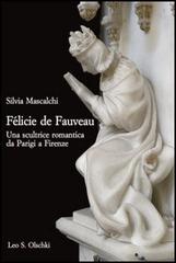 Mascalchi,Silvia. - Felicie de Fauveau. Una scultrice romantica da Parigi a Firenze.