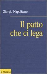 Napolitano,Giorgio. - Il patto che ci lega. Per una coscienza repubblicana.