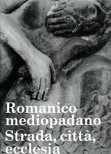 Calzona,A. Capitani,C. Gauthier,M.M. Guandalini,G. Lusetti,G. - Romanico mediopadano strada, citt, ecclesia.