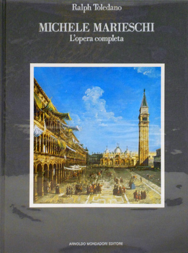 Toledano,Ralph. - Michele Marieschi. L'Opera completa.
