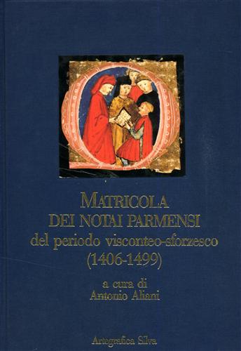 -- - Matricola dei notai parmensi dal periodo visconteo sforzesco (1406-1499).