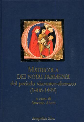 -- - Matricola dei notai parmensi dal periodo visconteo sforzesco (1406-1499).