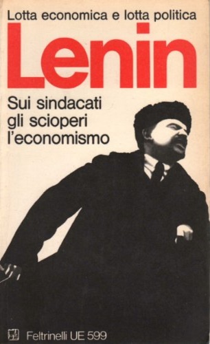 Lenin,V.I. - Sui sindacati, gli scioperi, l'economismo.