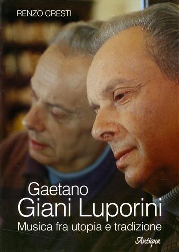 Cresti,Renzo. - Gaetano Giani Luporini. Musica fra utopia e tradizione.