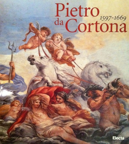 Catalogo della Mostra: - Pietro da Cortona 1597-1669.