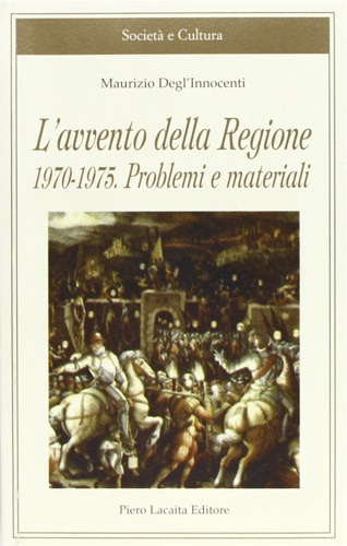 Degl'Innocenti,Maurizio. - L'avvento della Regione 1970-1975. Problemi e materiali.