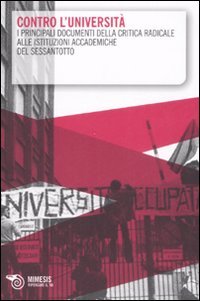 AA.VV. - Contro l'universit. I principali documenti della critica radicale alle istituzioni accademiche del Sessantotto.