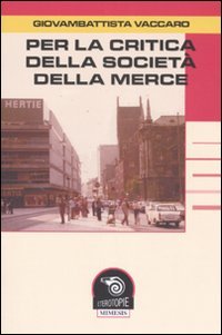 Vaccaro,Giovambattista. - Per la critica della societ della merce.
