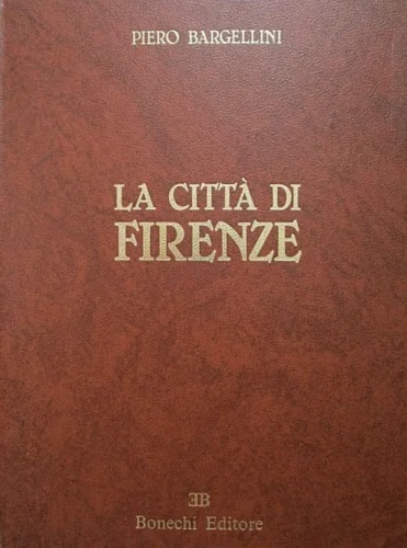 Bargellini,Piero. - La citt di Firenze.