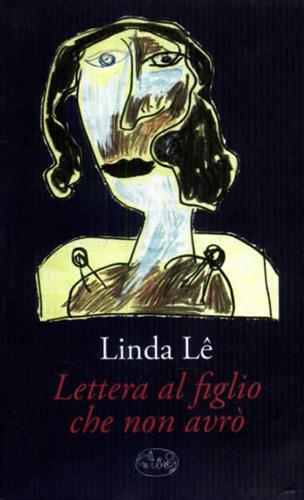 Le,Linda. - Lettera al figlio che non avr.