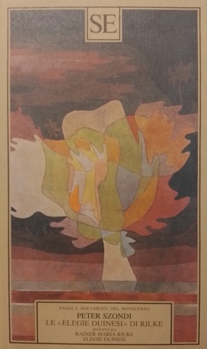 Szondi,Peter. - Le Elegie duinesi di Rilke.