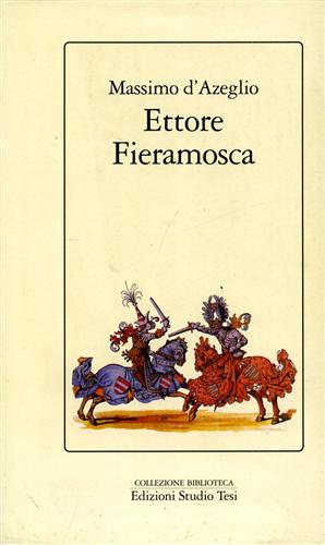 D'Azeglio,Massimo. - Ettore Fieramosca ossia la disfida di Barletta.