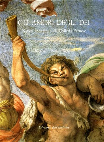 Briganti,Giuliano. Chastel, Andr. Zapperi, Roberto. - Gli amori degli dei. Nuove indagini sulla Galleria Farnese.