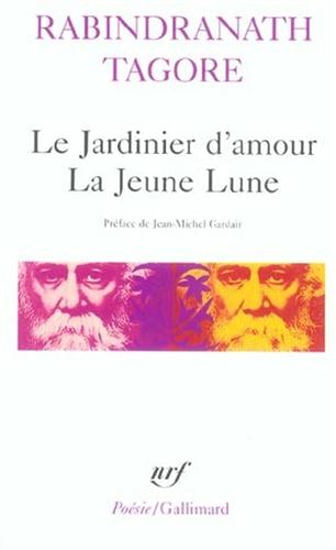 Tagore,Rabindranath. - Le jardinier d'amour. La jeune Lune.