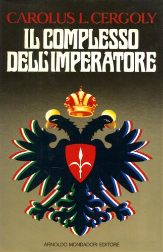 Cergoly,Carolus L. - Il complesso dell'Imperatore. Collages di fantasie e memorie di un mitteleuropeo.