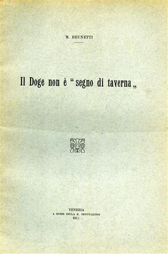 Brunetti,M. - Il doge non  segno di taverna. Estratto dal Nuovo Archivio Ve