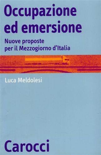 Meldolesi,Luca. - Occupazione ed emersione. Nuove proposte per il Mezzogiorno d'Italia.